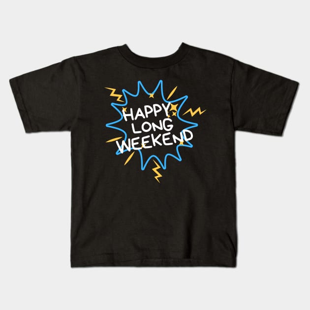 Happy long weekend Kids T-Shirt by topsnthings